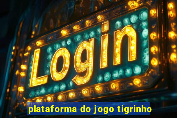 plataforma do jogo tigrinho